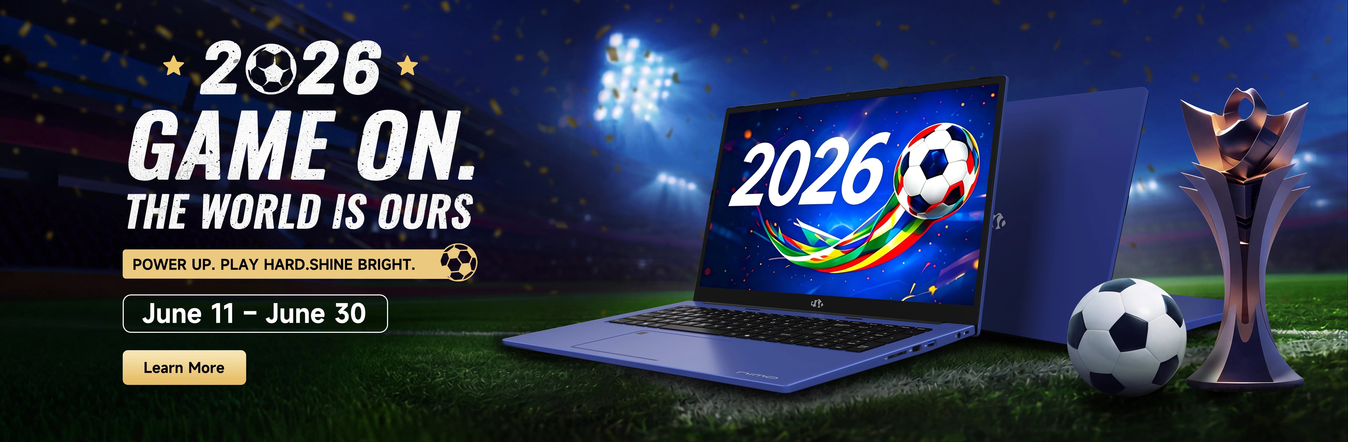 2026 Game On. The world is ours. Power up, play hard, shine bright. June 11 - June 30.